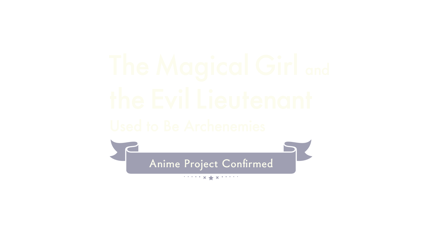 The Magical Girl and the Evil Lieutenant Used to Be Archenemies Anime Project Confirmed