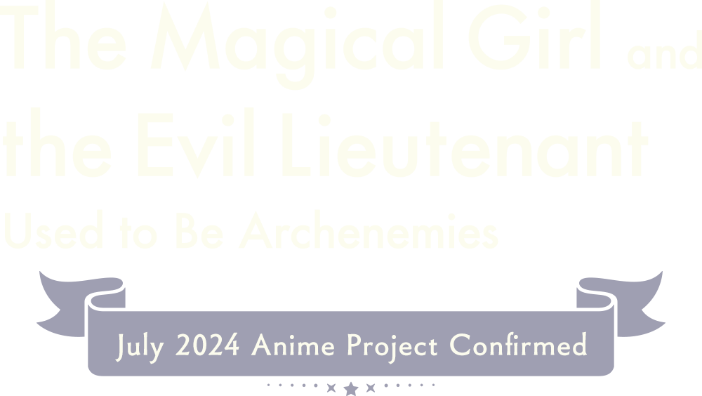 The Magical Girl and the Evil Lieutenant Used to Be Archenemies July 2024 Anime Project Confirmed